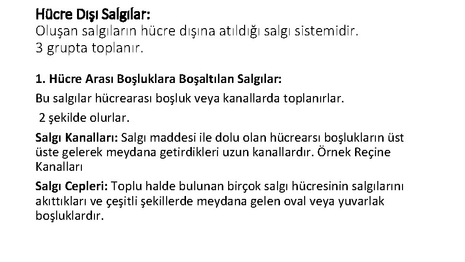 Hücre Dışı Salgılar: Oluşan salgıların hücre dışına atıldığı salgı sistemidir. 3 grupta toplanır. 1.