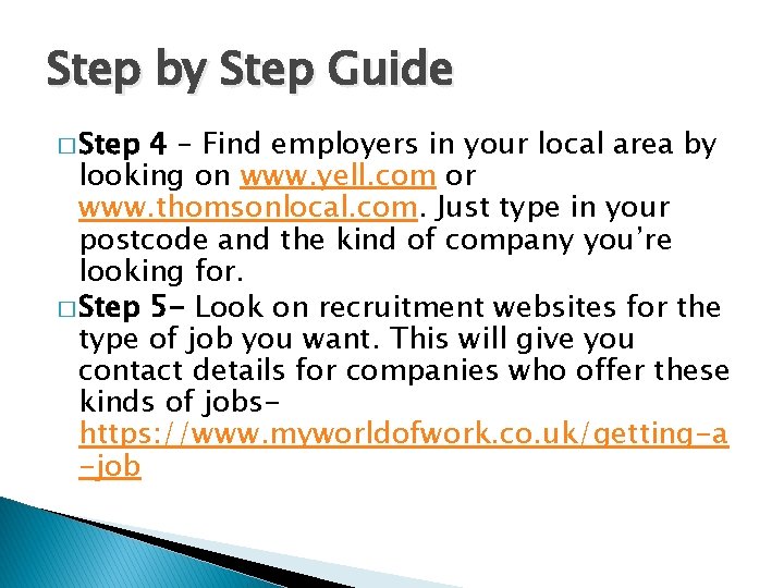 Step by Step Guide � Step 4 – Find employers in your local area Step by Step Guide � Step 4 – Find employers in your local area