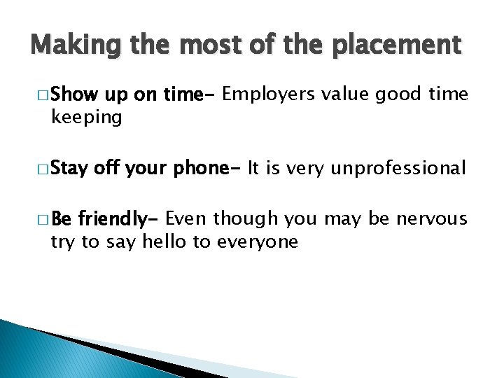 Making the most of the placement � Show up on time- Employers value good Making the most of the placement � Show up on time- Employers value good
