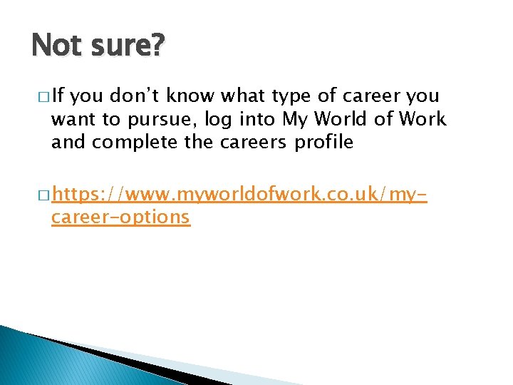 Not sure? � If you don’t know what type of career you want to Not sure? � If you don’t know what type of career you want to
