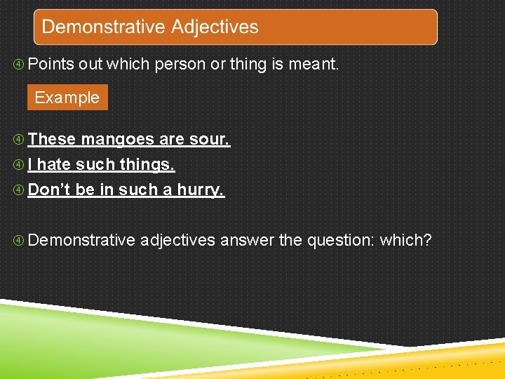  Points out which person or thing is meant. Example These mangoes are sour.