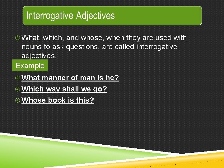  What, which, and whose, when they are used with nouns to ask questions,