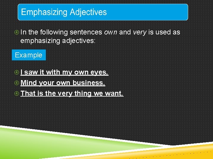  In the following sentences own and very is used as emphasizing adjectives: Example