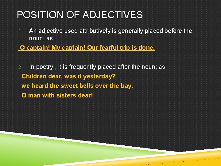 POSITION OF ADJECTIVES 1. An adjective used attributively is generally placed before the noun;