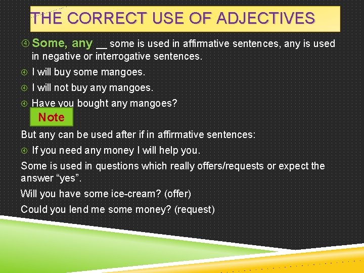 THE CORRECT USE OF ADJECTIVES Some, any __ some is used in affirmative sentences,