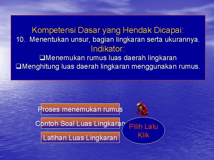 Kompetensi Dasar yang Hendak Dicapai: 10. Menentukan unsur, bagian lingkaran serta ukurannya. Indikator: q.