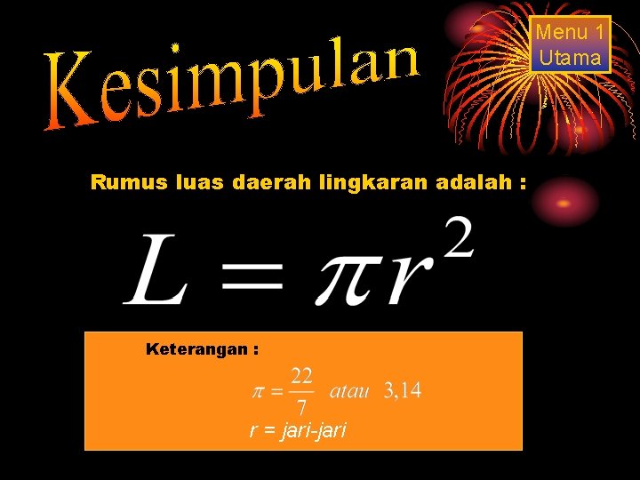 Menu 1 Utama Rumus luas daerah lingkaran adalah : Keterangan : r = jari-jari