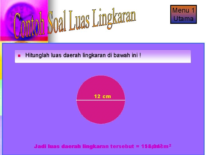 Menu 1 Utama n n Hitunglah luas daerah lingkaran di di bawah ini !!