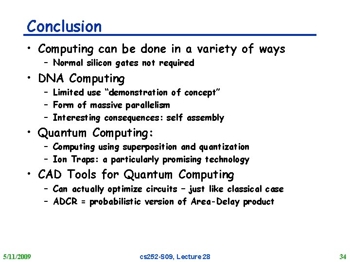 Conclusion • Computing can be done in a variety of ways – Normal silicon