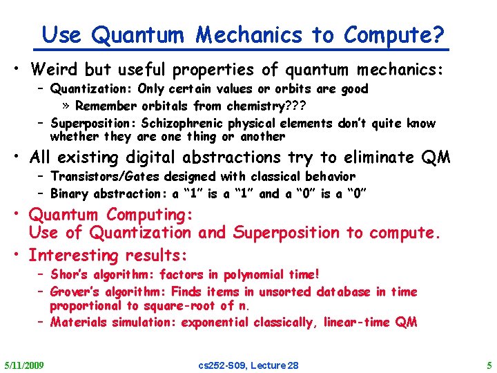 Use Quantum Mechanics to Compute? • Weird but useful properties of quantum mechanics: –
