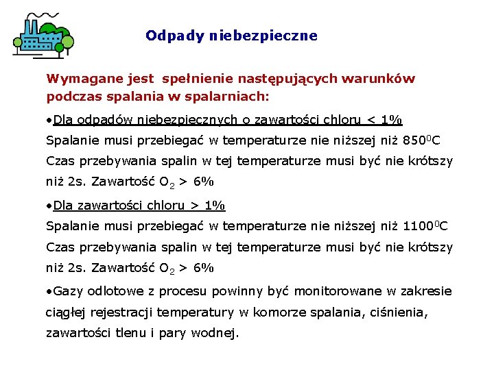 Odpady niebezpieczne Wymagane jest spełnienie następujących warunków podczas spalania w spalarniach: • Dla odpadów