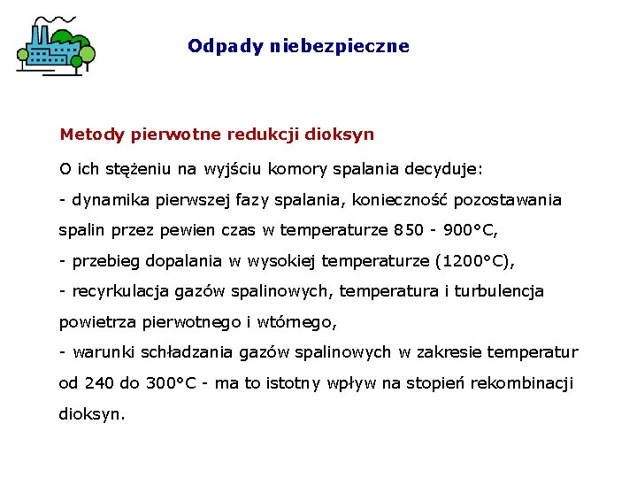 Odpady niebezpieczne Metody pierwotne redukcji dioksyn O ich stężeniu na wyjściu komory spalania decyduje: