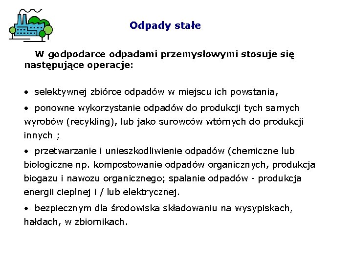 Odpady stałe W godpodarce odpadami przemysłowymi stosuje się następujące operacje: • selektywnej zbiórce odpadów