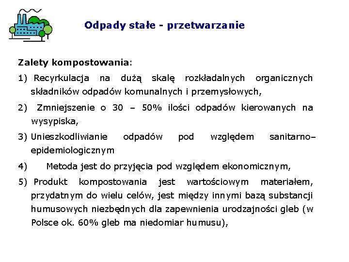 Odpady stałe - przetwarzanie Zalety kompostowania: 1) Recyrkulacja na dużą skalę rozkładalnych organicznych składników