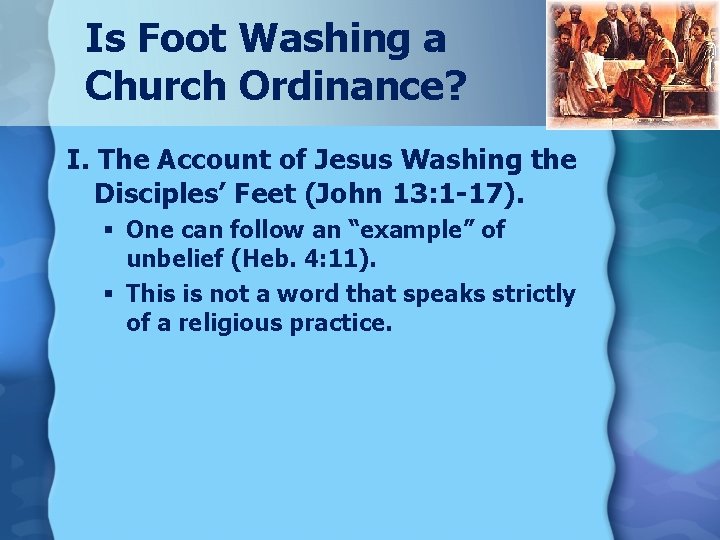 Is Foot Washing a Church Ordinance? I. The Account of Jesus Washing the Disciples’