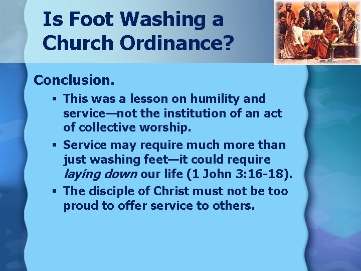 Is Foot Washing a Church Ordinance? Conclusion. § This was a lesson on humility