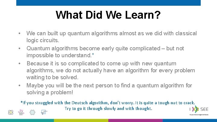 What Did We Learn? • • We can built up quantum algorithms almost as