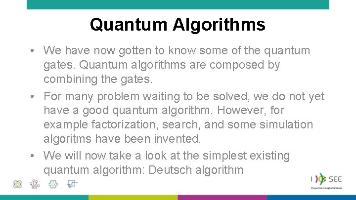 Quantum Algorithms • We have now gotten to know some of the quantum gates.