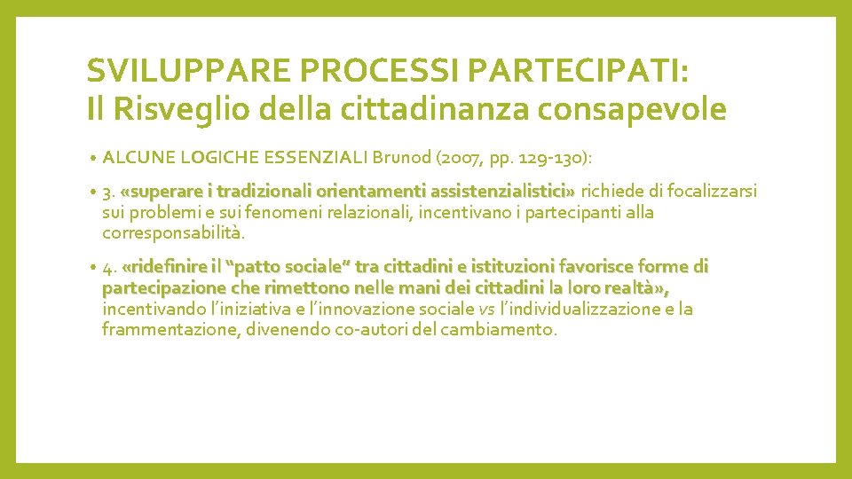 SVILUPPARE PROCESSI PARTECIPATI: Il Risveglio della cittadinanza consapevole • ALCUNE LOGICHE ESSENZIALI Brunod (2007,