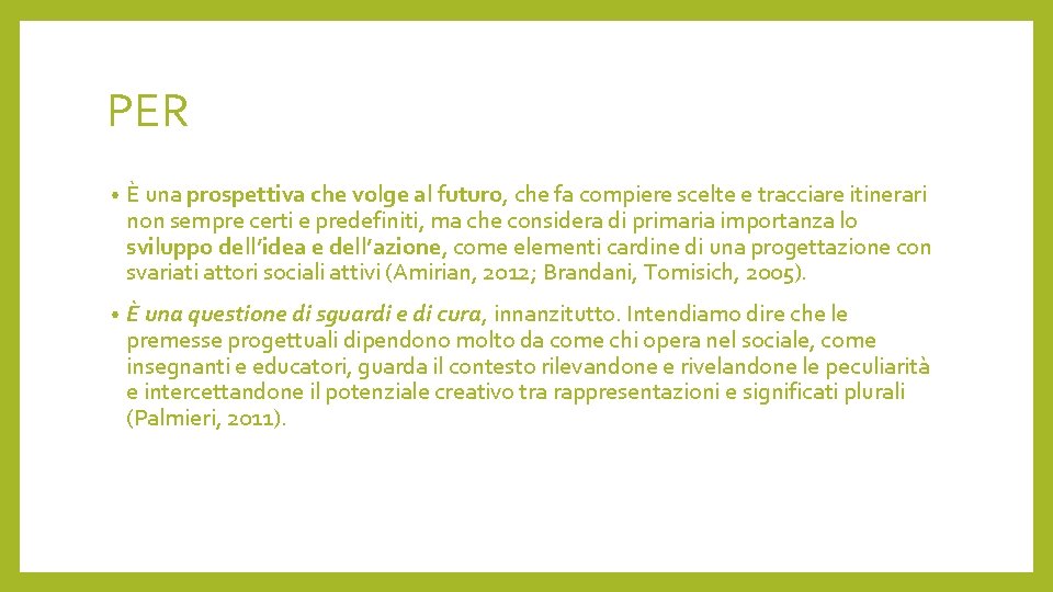 PER • È una prospettiva che volge al futuro, che fa compiere scelte e