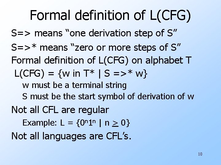 Formal definition of L(CFG) S=> means “one derivation step of S” S=>* means “zero