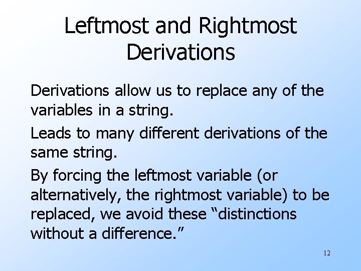 Leftmost and Rightmost Derivations allow us to replace any of the variables in a