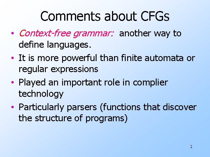 Comments about CFGs • Context-free grammar: another way to define languages. • It is