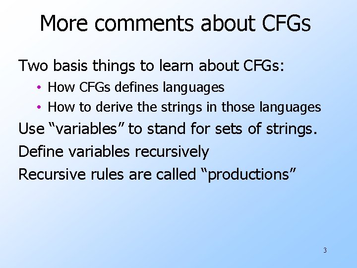 More comments about CFGs Two basis things to learn about CFGs: • How CFGs