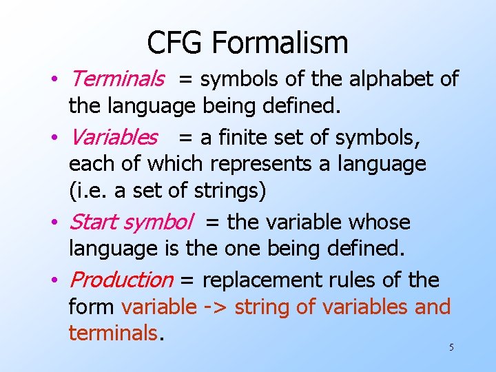 CFG Formalism • Terminals = symbols of the alphabet of the language being defined.