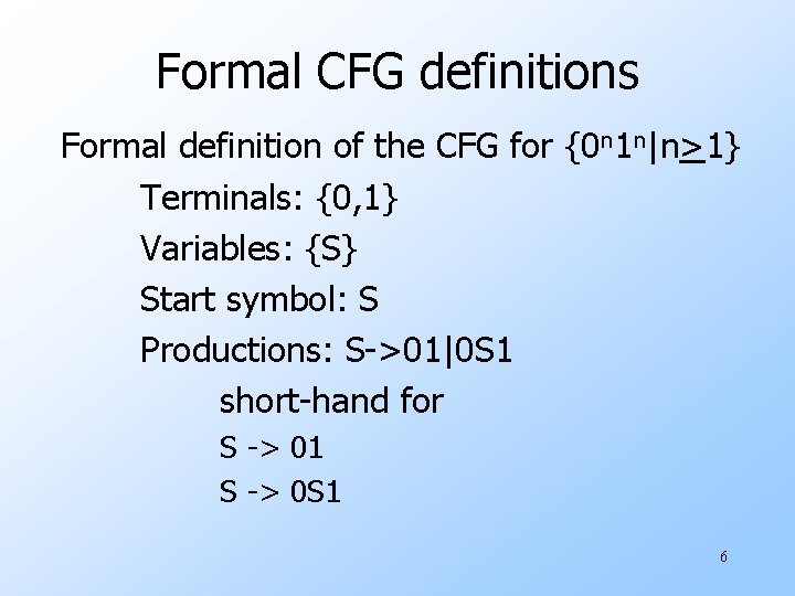 Formal CFG definitions Formal definition of the CFG for {0 n 1 n|n>1} Terminals: