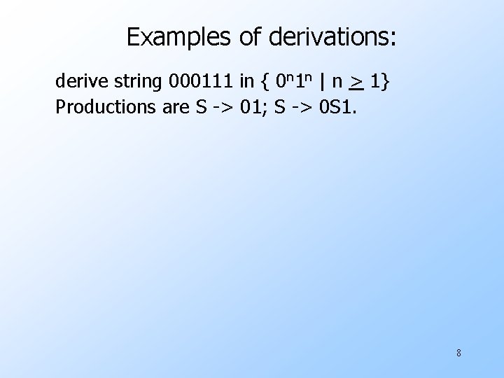 Examples of derivations: derive string 000111 in { 0 n 1 n | n