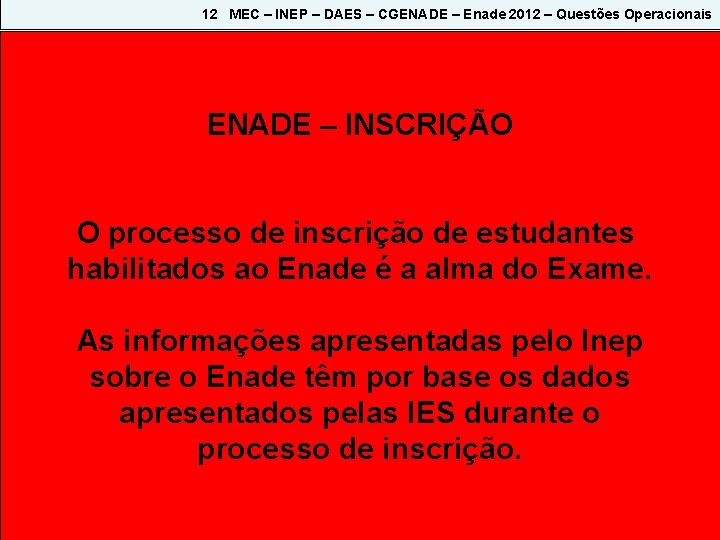 12 MEC – INEP – DAES – CGENADE – Enade 2012 – Questões Operacionais