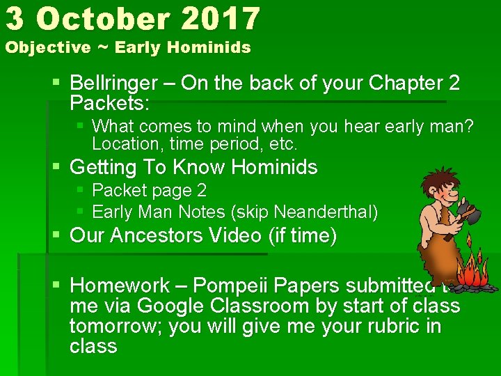 3 October 2017 Objective ~ Early Hominids § Bellringer – On the back of
