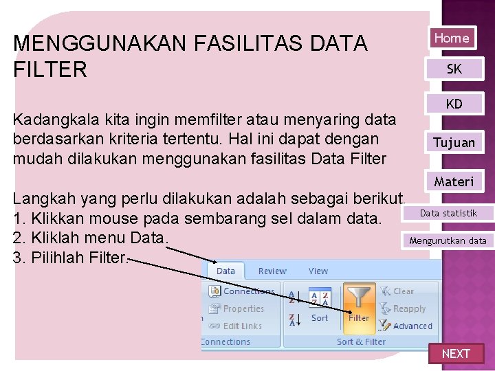 MENGGUNAKAN FASILITAS DATA FILTER Kadangkala kita ingin memfilter atau menyaring data berdasarkan kriteria tertentu.