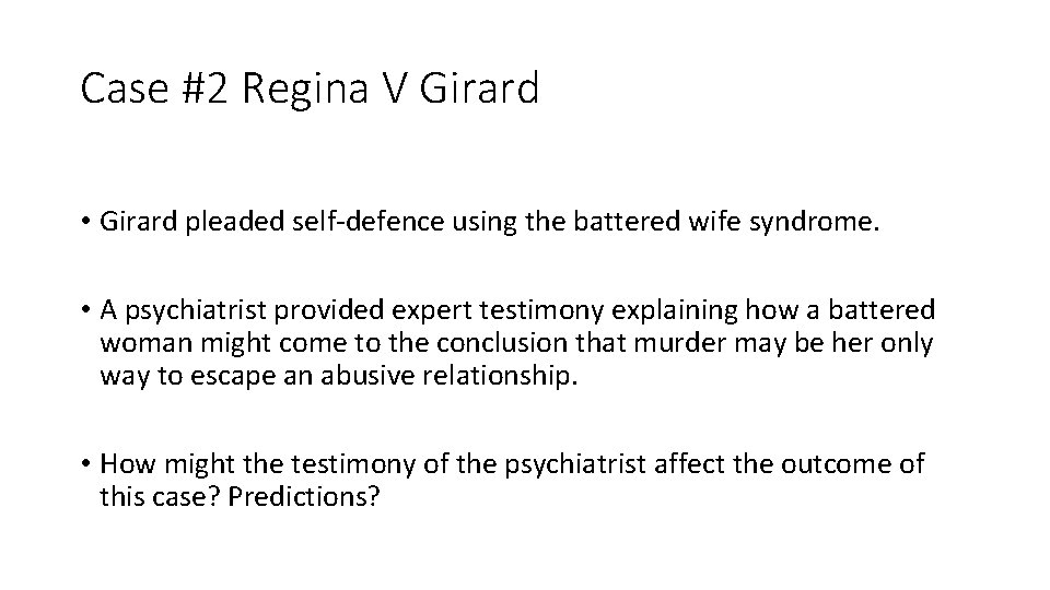 Case #2 Regina V Girard • Girard pleaded self-defence using the battered wife syndrome.