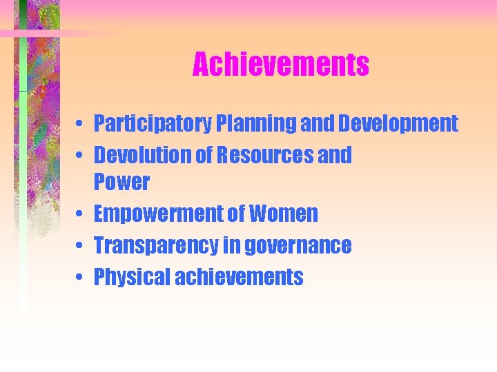 Achievements • Participatory Planning and Development • Devolution of Resources and Power • Empowerment