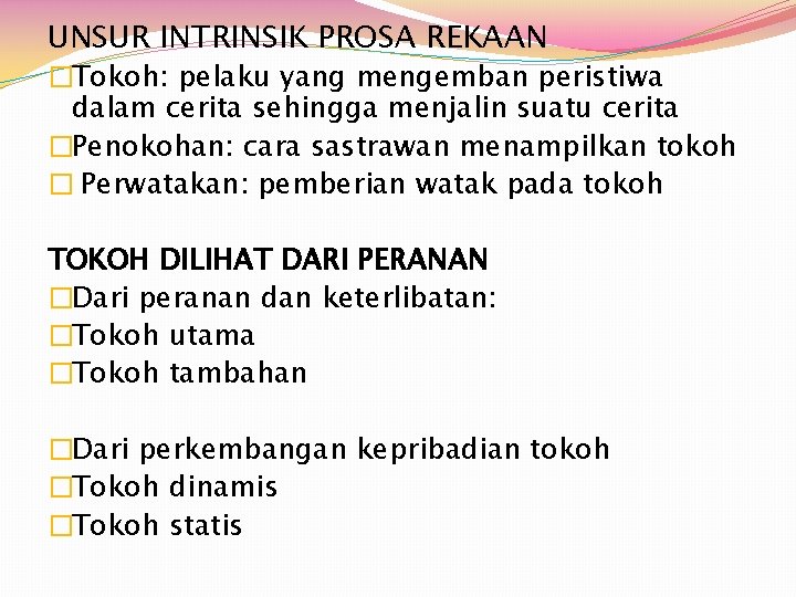 UNSUR INTRINSIK PROSA REKAAN �Tokoh: pelaku yang mengemban peristiwa dalam cerita sehingga menjalin suatu