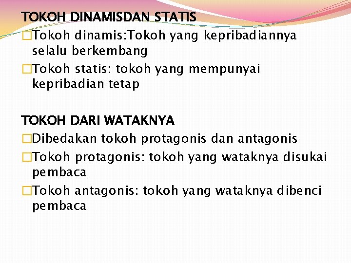 TOKOH DINAMISDAN STATIS �Tokoh dinamis: Tokoh yang kepribadiannya selalu berkembang �Tokoh statis: tokoh yang