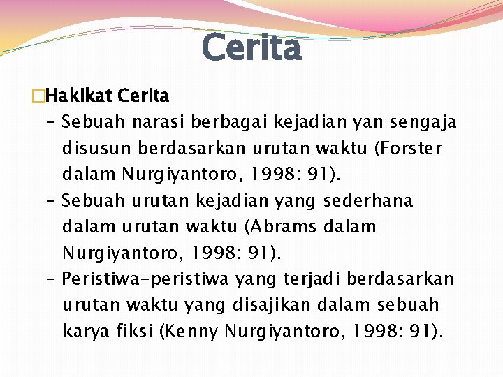 Cerita �Hakikat Cerita - Sebuah narasi berbagai kejadian yan sengaja disusun berdasarkan urutan waktu