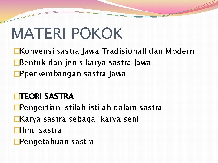 MATERI POKOK �Konvensi sastra Jawa Tradisionall dan Modern �Bentuk dan jenis karya sastra Jawa