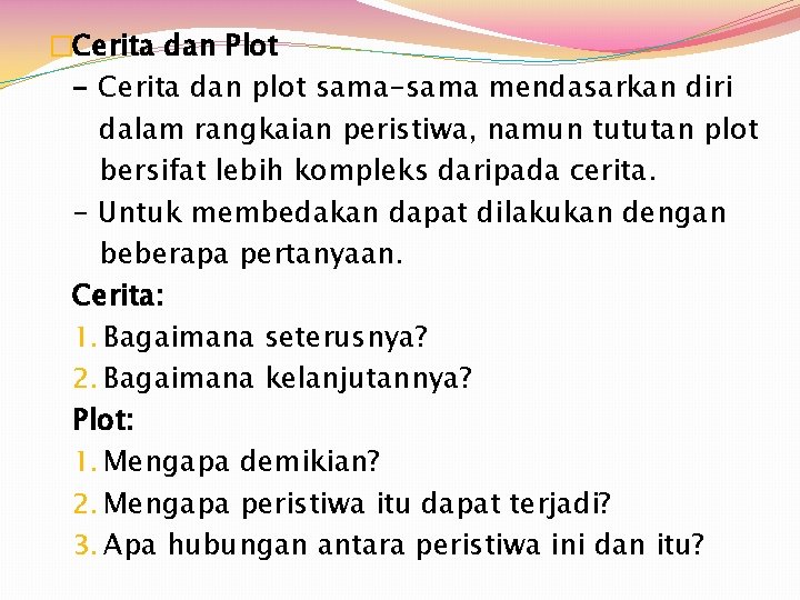 �Cerita dan Plot - Cerita dan plot sama-sama mendasarkan diri dalam rangkaian peristiwa, namun