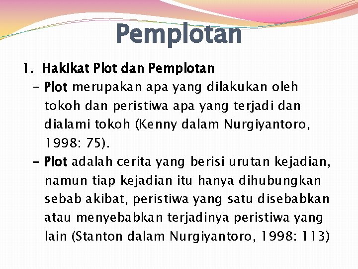 Pemplotan 1. Hakikat Plot dan Pemplotan - Plot merupakan apa yang dilakukan oleh tokoh