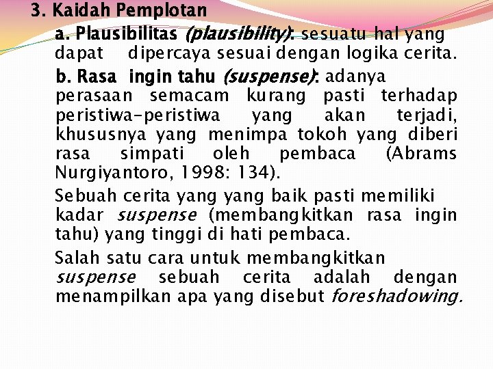 3. Kaidah Pemplotan a. Plausibilitas (plausibility): sesuatu hal yang dapat dipercaya sesuai dengan logika