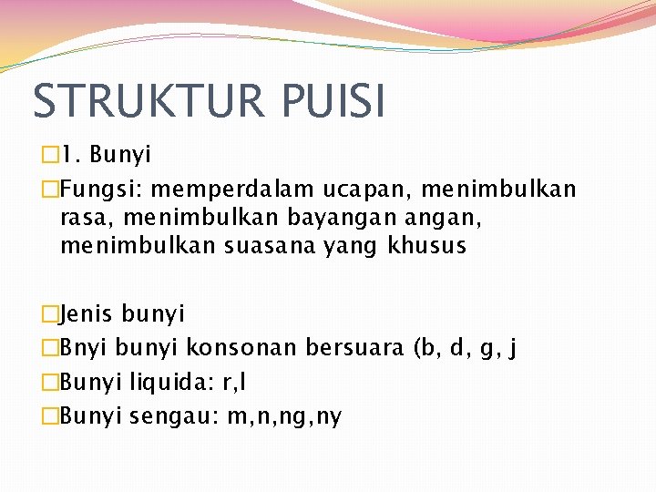 STRUKTUR PUISI � 1. Bunyi �Fungsi: memperdalam ucapan, menimbulkan rasa, menimbulkan bayangan, menimbulkan suasana