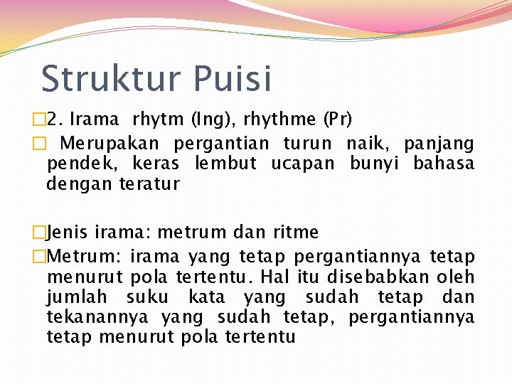 Struktur Puisi � 2. Irama rhytm (Ing), rhythme (Pr) � Merupakan pergantian turun naik,