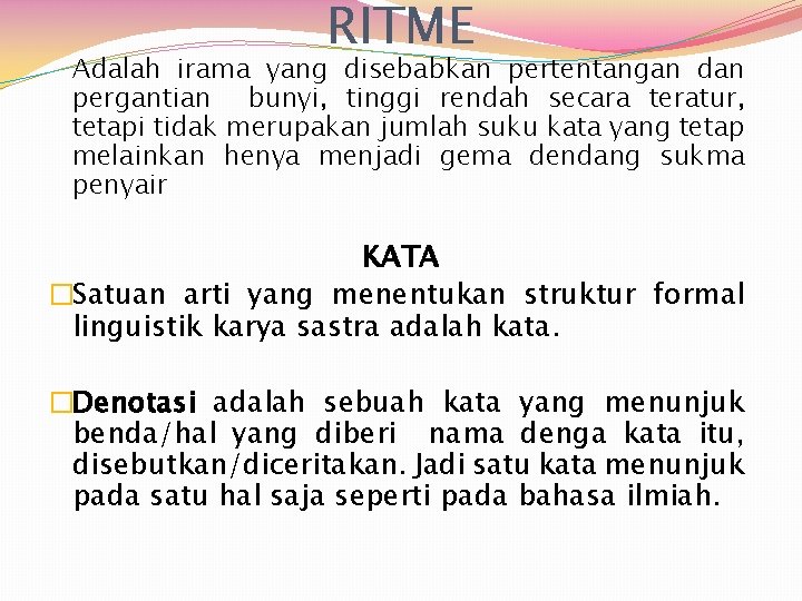 RITME Adalah irama yang disebabkan pertentangan dan pergantian bunyi, tinggi rendah secara teratur, tetapi