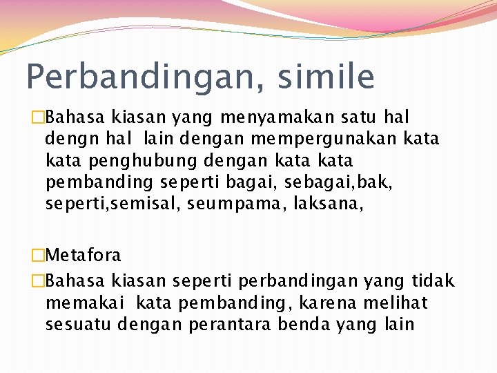 Perbandingan, simile �Bahasa kiasan yang menyamakan satu hal dengn hal lain dengan mempergunakan kata