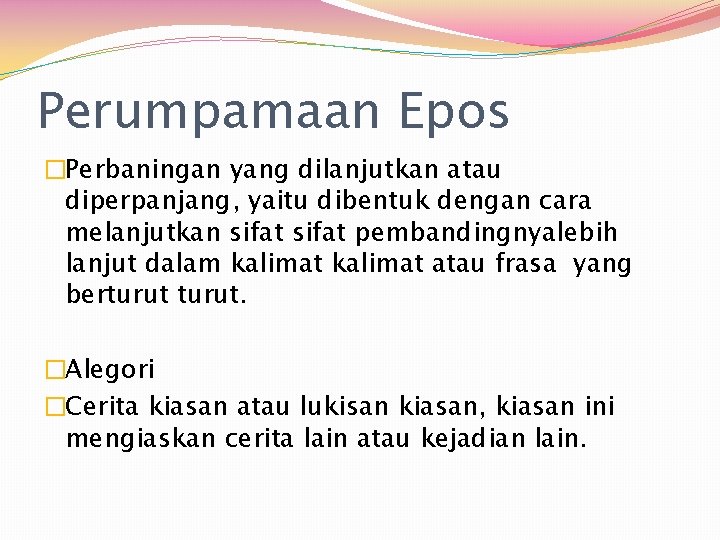 Perumpamaan Epos �Perbaningan yang dilanjutkan atau diperpanjang, yaitu dibentuk dengan cara melanjutkan sifat pembandingnyalebih