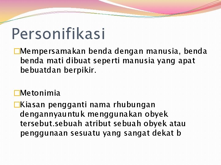 Personifikasi �Mempersamakan benda dengan manusia, benda mati dibuat seperti manusia yang apat bebuatdan berpikir.