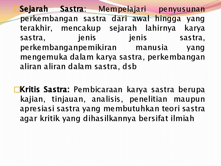 �Sejarah Sastra: Mempelajari penyusunan perkembangan sastra dari awal hingga yang terakhir, mencakup sejarah lahirnya